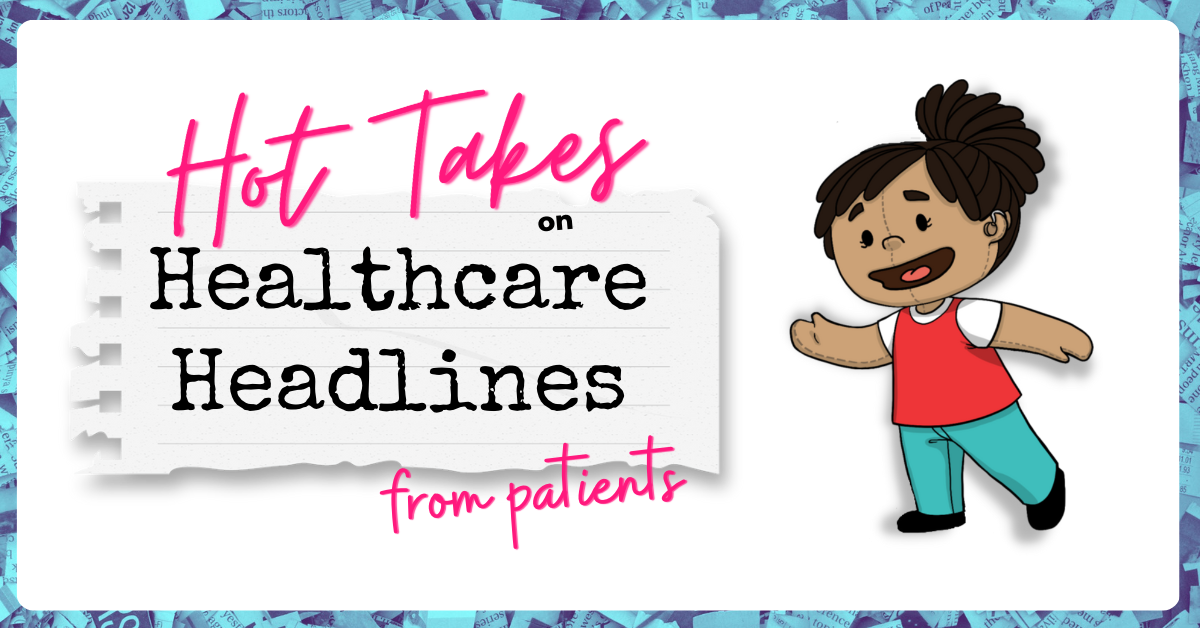 Hot Takes on Healthcare Headlines From Patients February 13, 2023 | Savvy Cooperative | Ask Patients